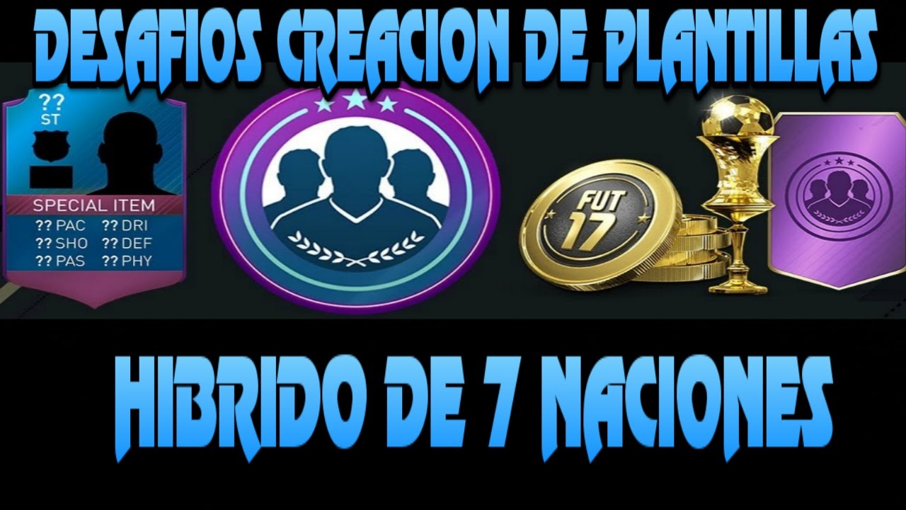 FIFA 17 I DESAFIOS CREACION PLANTILLA I HIBRIDO 7 NACIONES