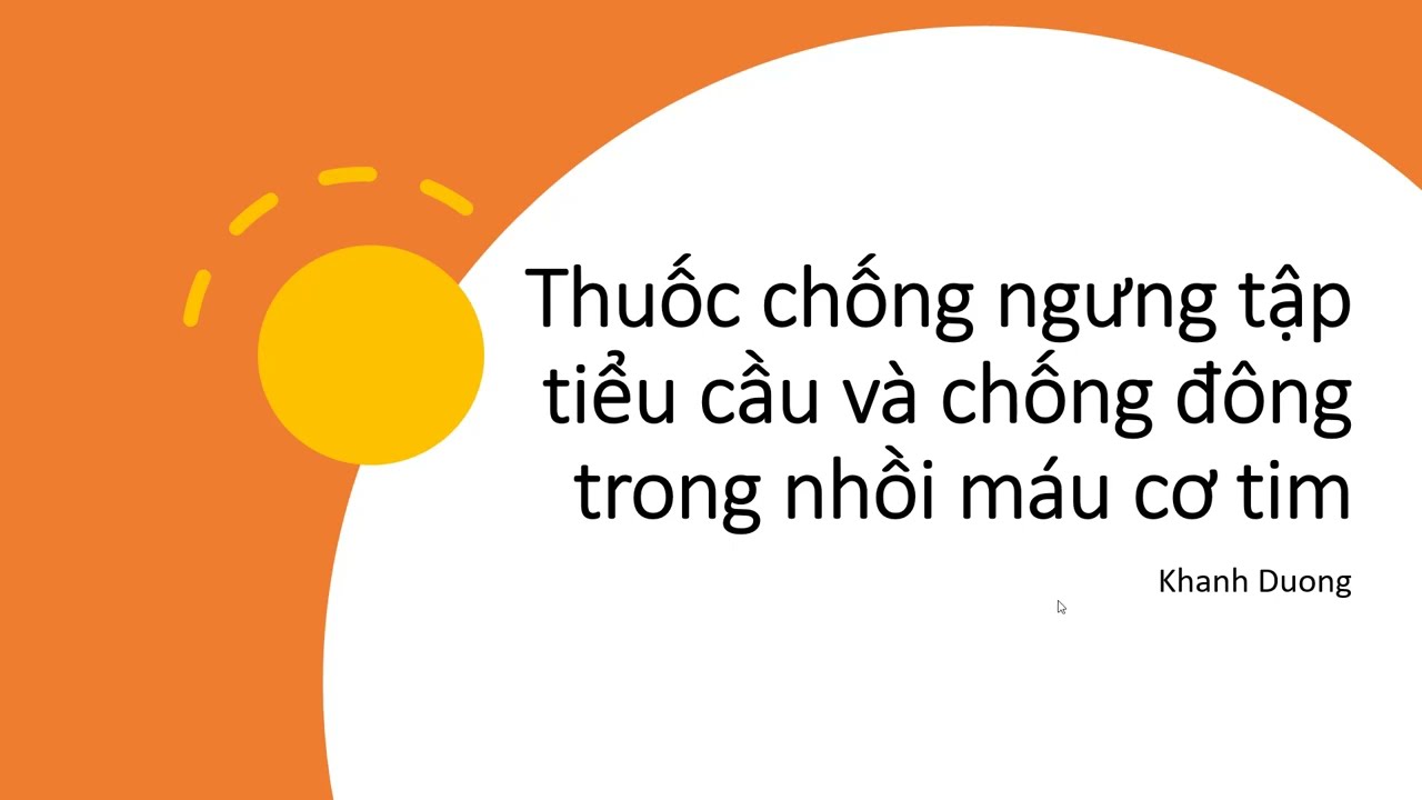 Video 7 - (STEMI)thuốc chống ngưng tập tiểu cầu, chống đông, tiêu sợi huyết trong hội chứng vành cấp