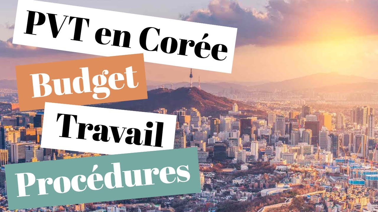 PVT en Cor&eacute;e du Sud (budget, travail, conseils, proc&eacute;dures)