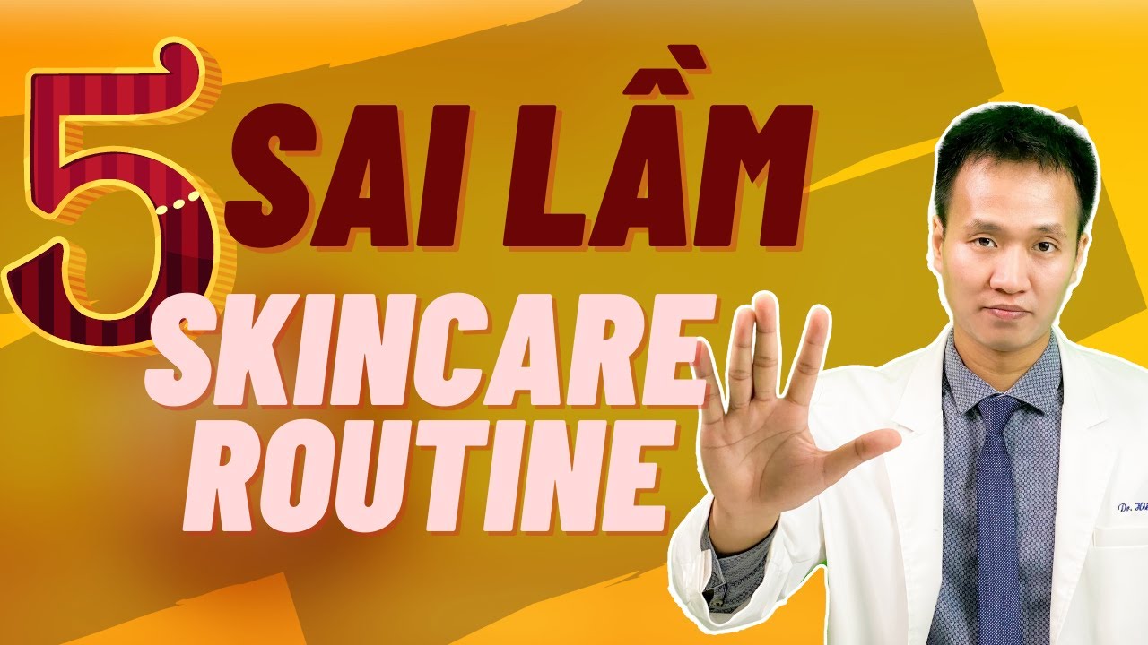 SKINCARE ROUTINE| 5 SAI LẦM khi xây dựng phác đồ chăm sóc da   Dr Hiếu