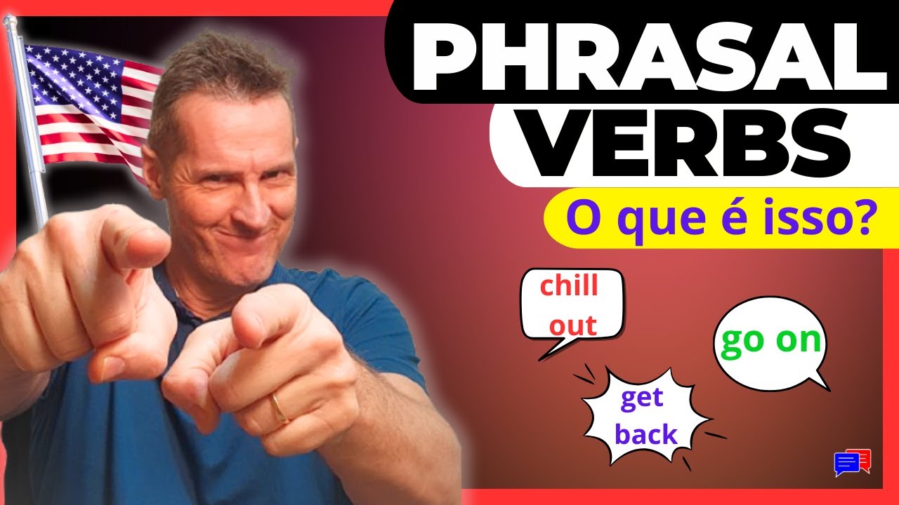 O QUE SÃO PHRASAL VERBS? Tenho que saber isso? Onde eles aparecem no Inglês? Como usá-los?