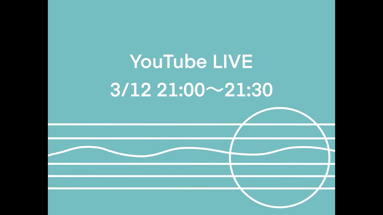 LIVE STREAMING 02 [ 3/12  21:00〜21:30 ]