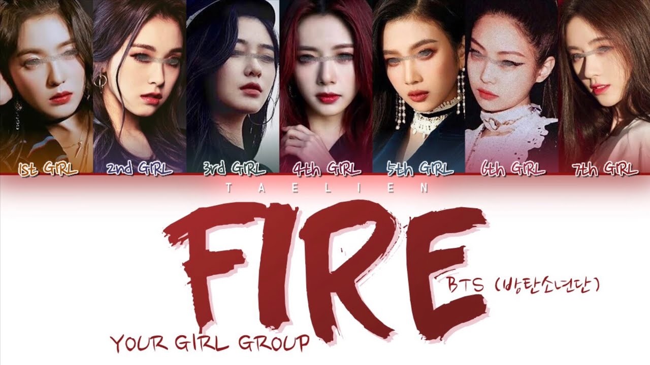 Your Girl Group - FIRE (불타오르네) By BTS (방탄소년단) [7 members] (Color Coded Lyrics Eng/Rom/Han/가사)