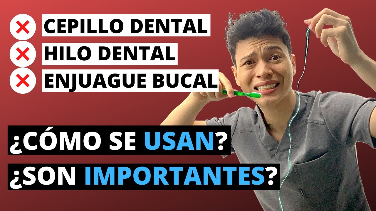 COMO MEJORAR TU HIGIENE BUCAL DIARIA: USO CORRECTO DEL CEPILLO DENTAL, HILO DENTAL Y ENJUAGUE BUCAL