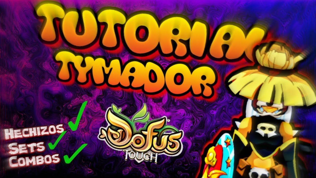 [DOFUS TOUCH] Tutorial del Tymador 💣👒 sets, combos , hechizos y secretos del Tymador