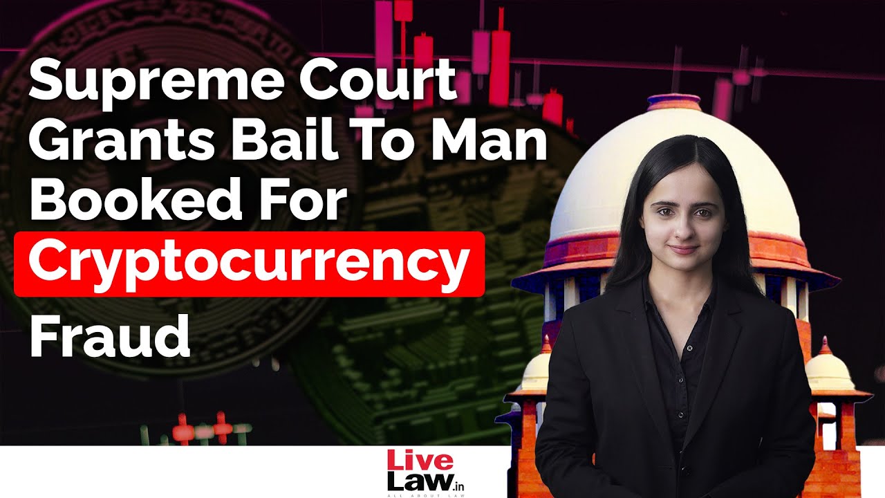 Supreme Court Grants Bail To Man Booked For Cryptocurrency Fraud