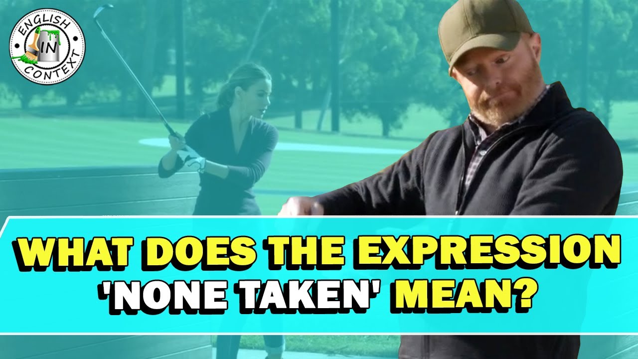 Expression 'None Taken' Meaning