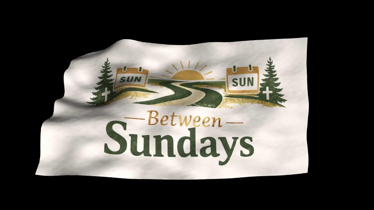 Between Sundays | February 4, 2026