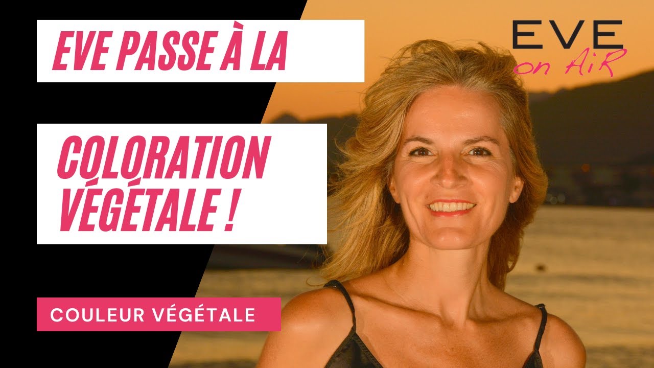 Eve passe &agrave; la Coloration V&eacute;g&eacute;tale !