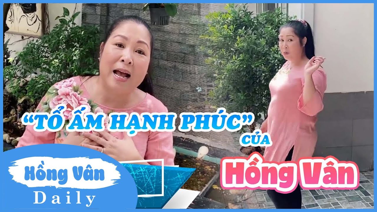 Hồng Vân lần đầu lộ diện tổ ấm hạnh phúc của mình | Hồng Vân Vlog