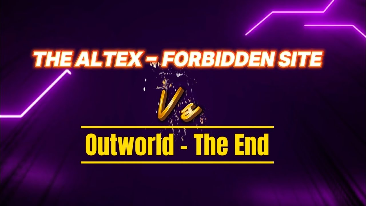 The Altex - Forbidden Site vs Outworld - The End