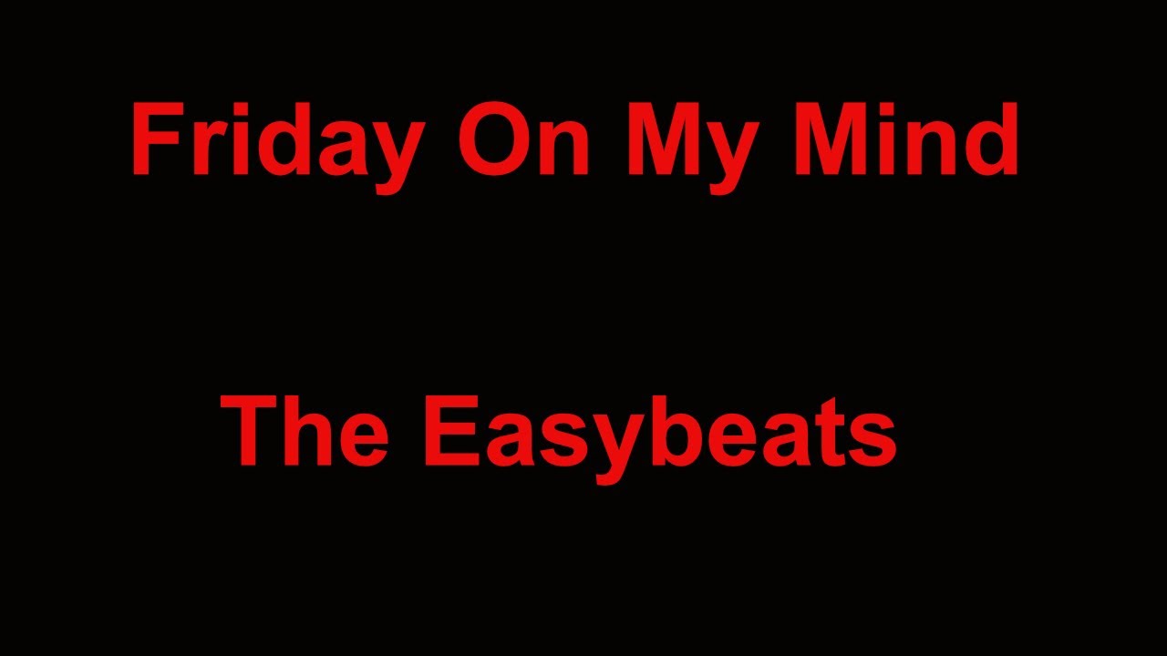 Friday On My Mind  - The Easybeats - with lyrics