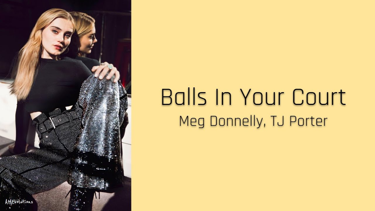 Balls In Your Court - Meg Donnelly, TJ Porter (lyrics)