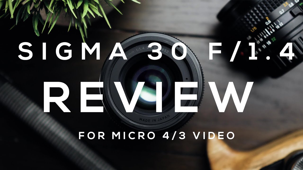 Sigma 30mm F/1.4 Review || Micro Four Thirds Video Shooters || WITH SAMPLE TEST FOOTAGE