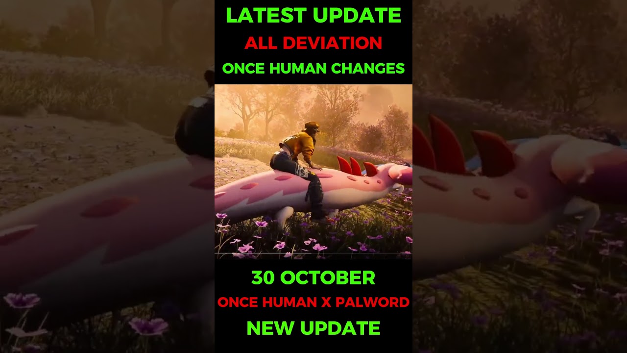 ONCE HUMAN LATEST UPDATE DEVIATON OR WEAPONS CHANGES 30 OCTOBER UPDATE 