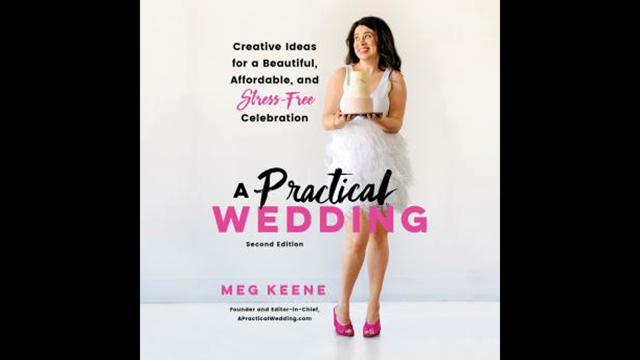 Practical Wedding: Creative Ideas for a Beautiful, Affordable, and Stress-free Celebration