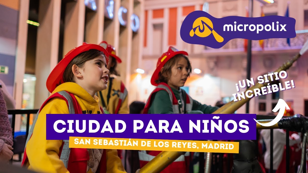 Micropolix - ¡Ciudad para niños! - San Sebastián de los Reyes, Madrid - Ocio infantil y educativo