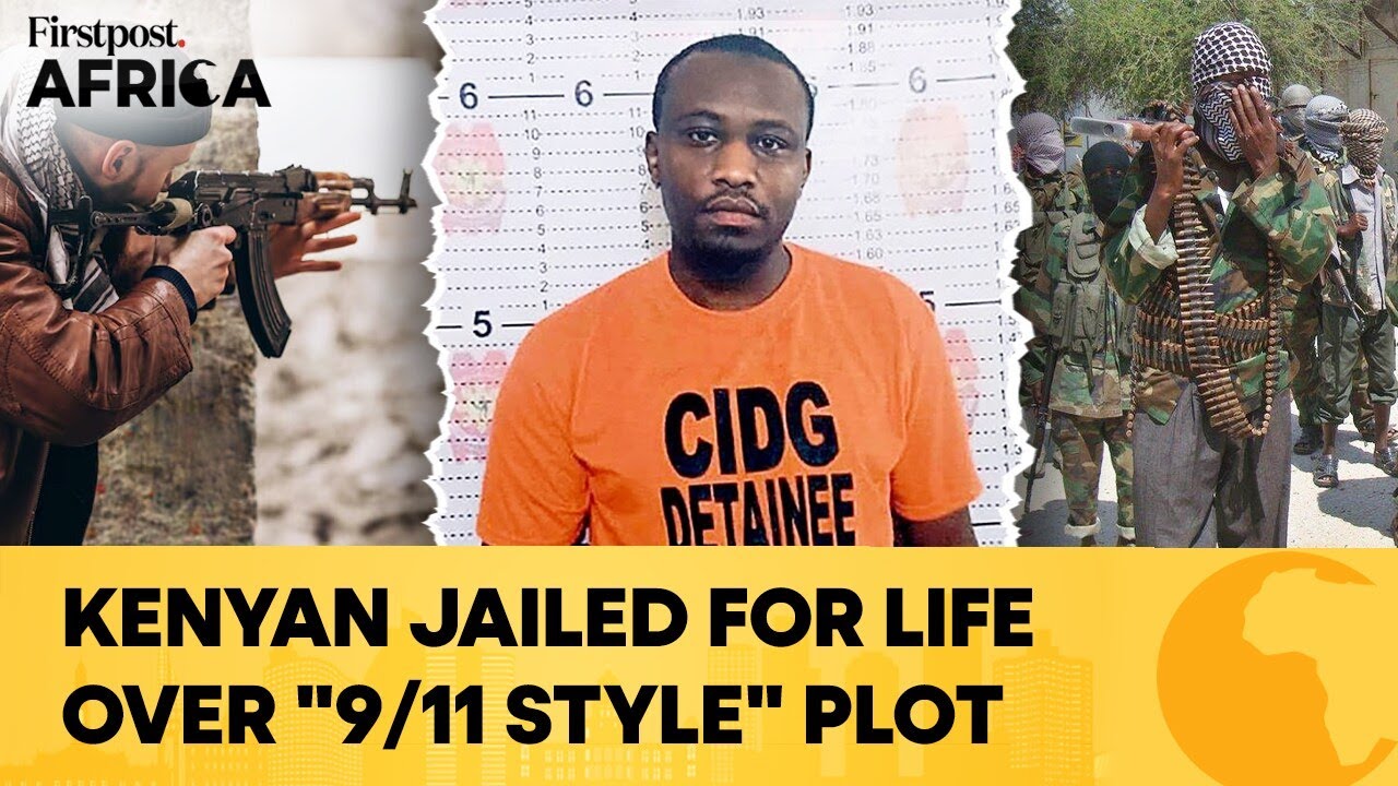 Kenyan Al-Shabaab Terrorist Jailed for Plotting &ldquo;9/11-Style&rdquo; Attack in US | Firstpost Africa | N18G