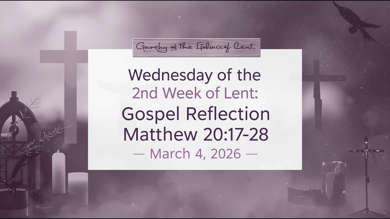 Wednesday of the 2nd Week of Lent | Daily Gospel Reflection (Matthew 20:17–28) | March 4th, 2026