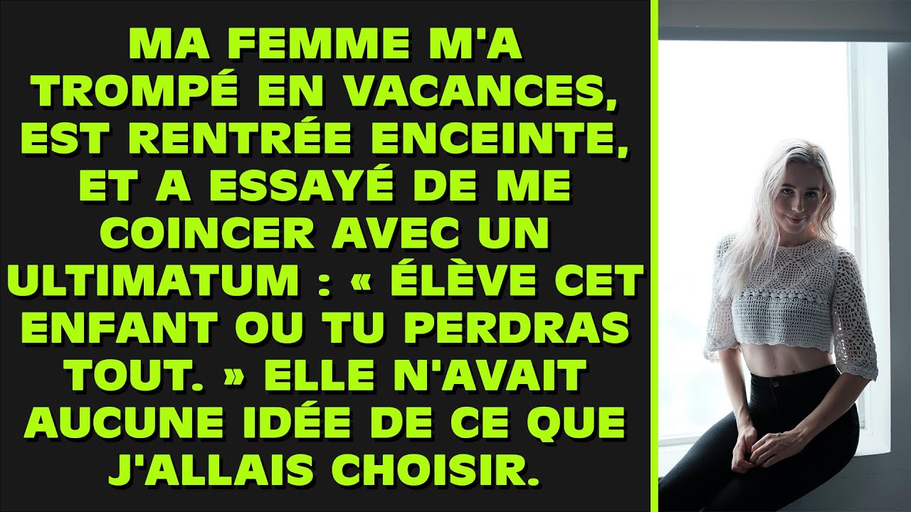 Ma femme m'a trompé pendant les vacances, est rentrée enceinte et a essayé de me coincer...