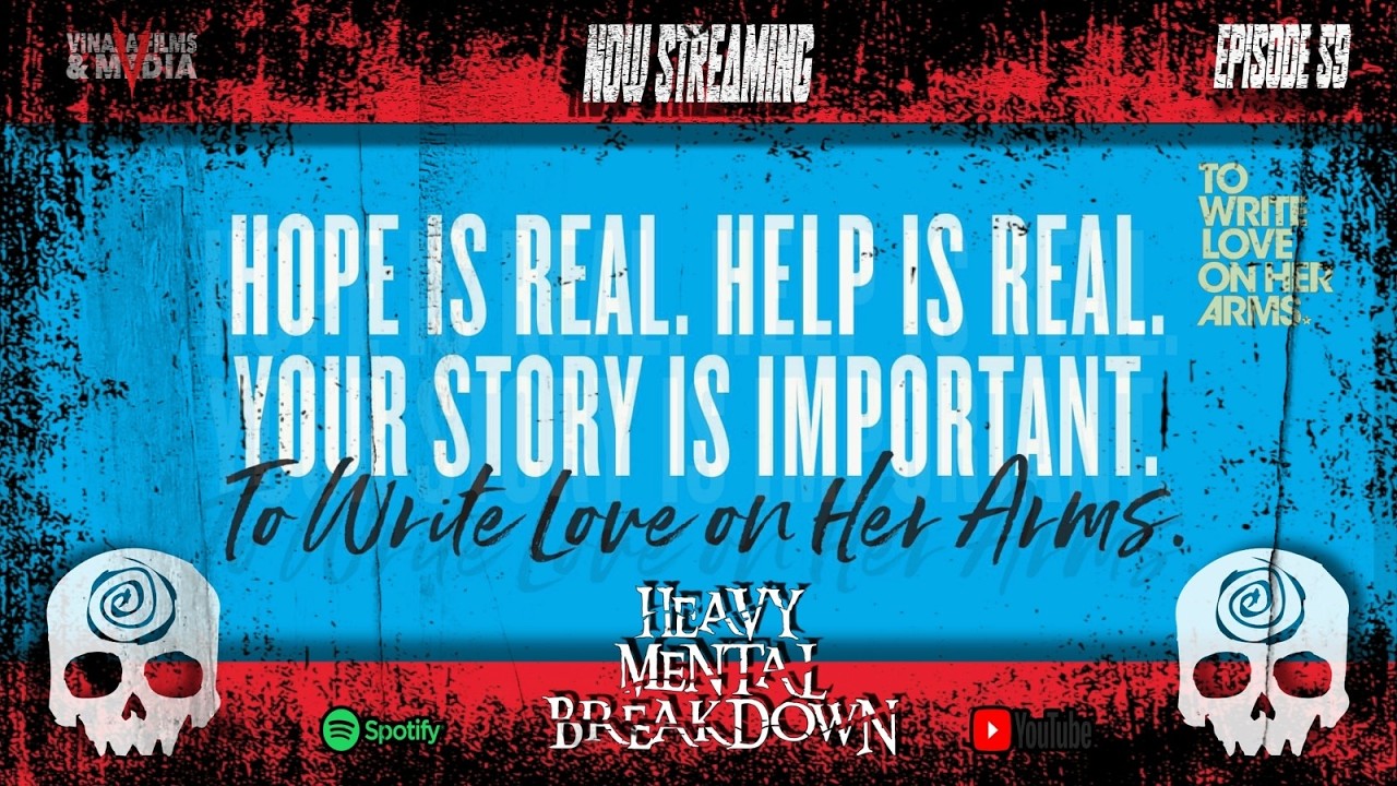 Heavy Mental Breakdown – Ep. 59: To Write Love On Her Arms (Exclusive)