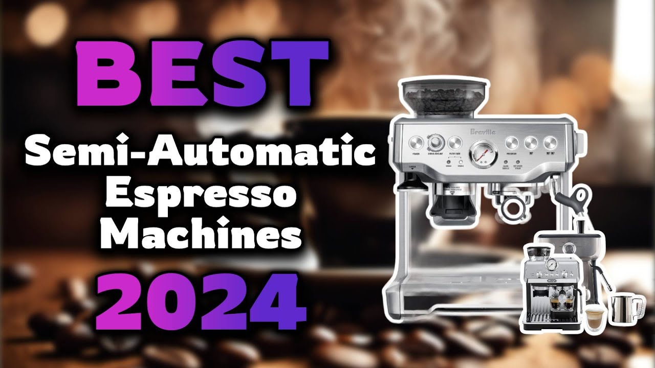 Top Best Semi-Automatic Espresso Machines in 2024 & Buying Guide - Must Watch Before Buying!