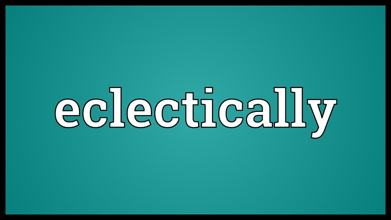 Eclectically Meaning