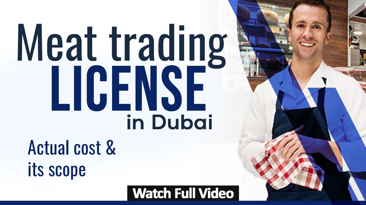 Meat trading license actual cost and its scope in Dubai UAE