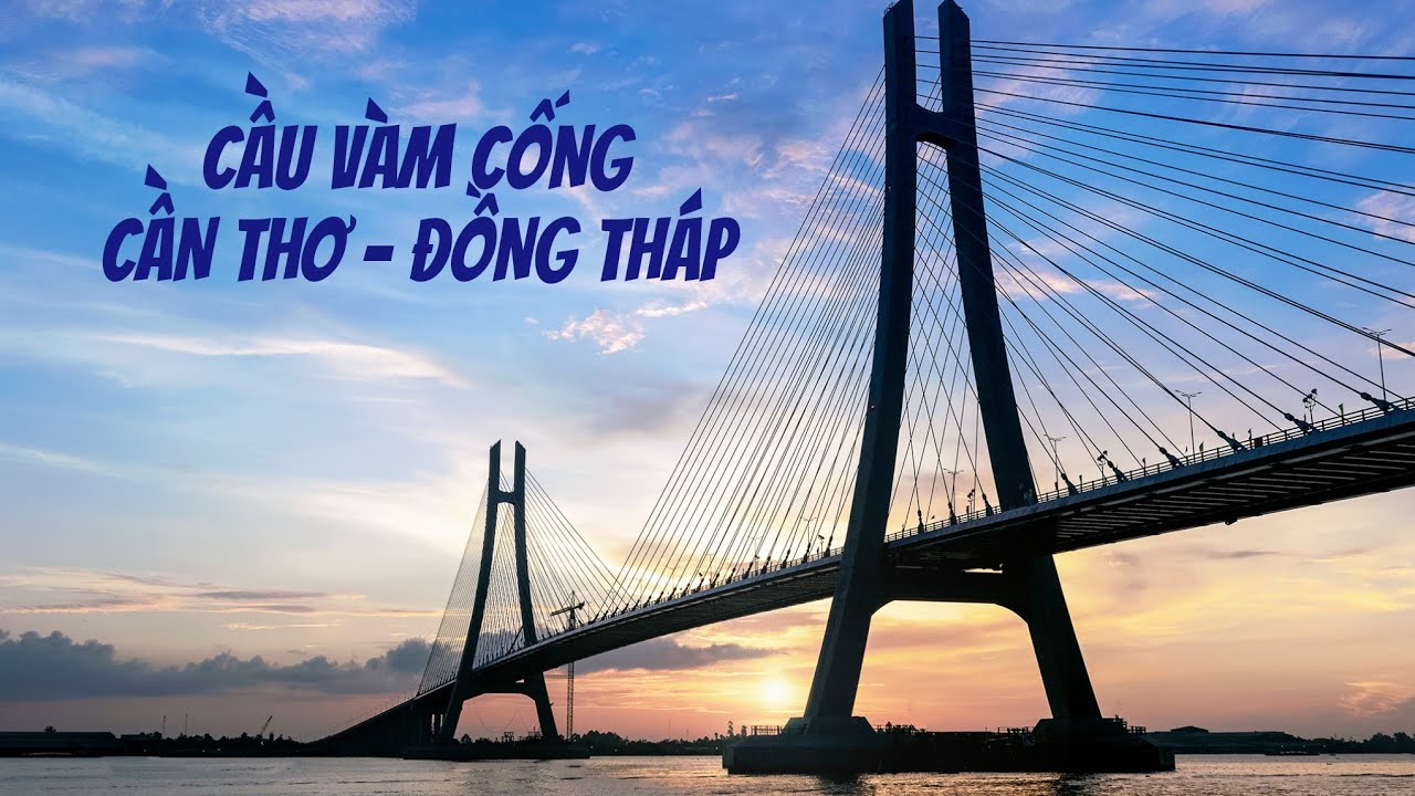 Cầu Vàm Cống - Chiếc cầu dây văng thứ hai của sông Hậu