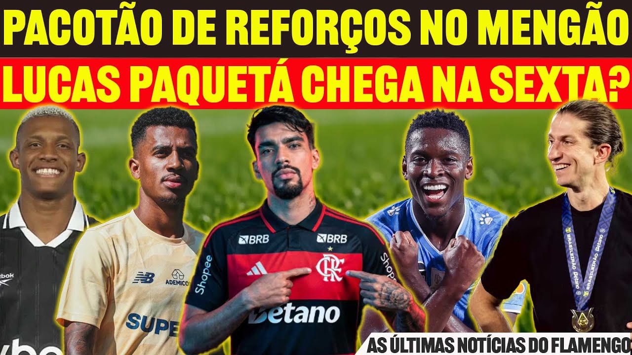 PACOTÃO DE REFORÇOS NO FLAMENGO | LUCAS PAQUETÁ CHEGA SEXTA? DANILO E LUIS HENRIQUE NO FLA | E+++