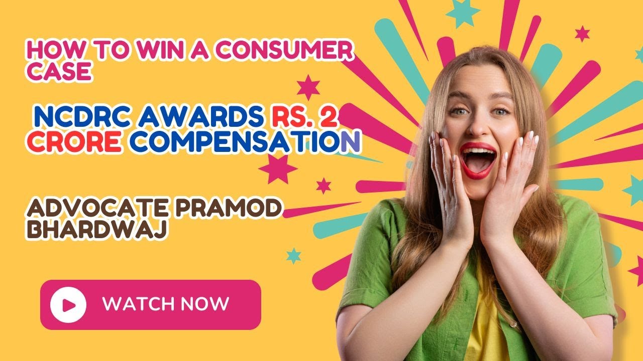 How to Win a Consumer Case | NCDRC Awards Rs. 2 Crore Compensation | Advocate Pramod Bhardwaj