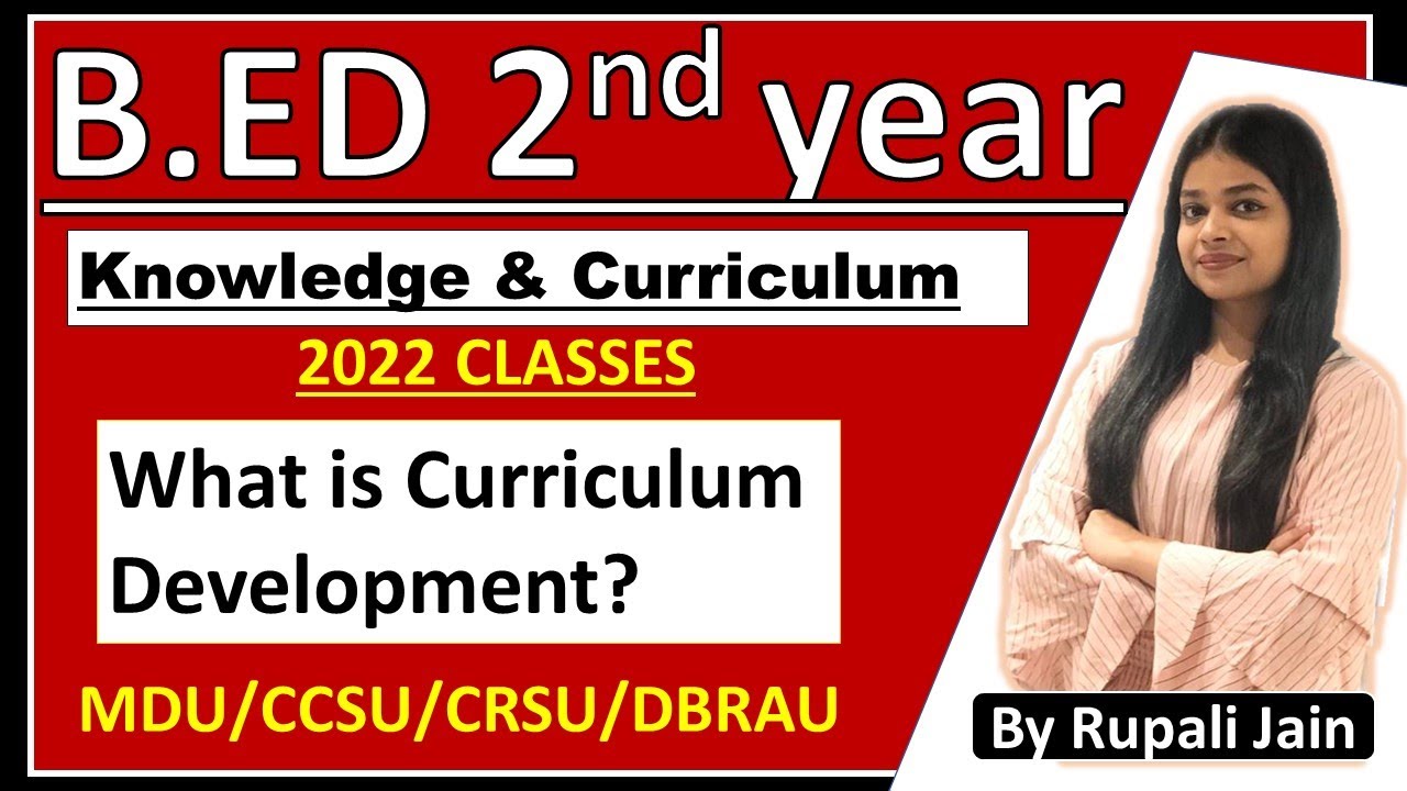B.ED 2022 | B.ED 2ND YEAR | Knowledge & Curriculum Unit 4 | What is Curriculum Development | Rupali