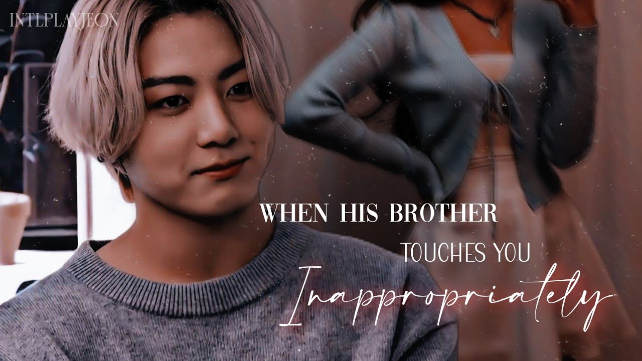 When his brother touches you inappropriately | Jungkook's Birthday Special | Jungkook Ff | Oneshot