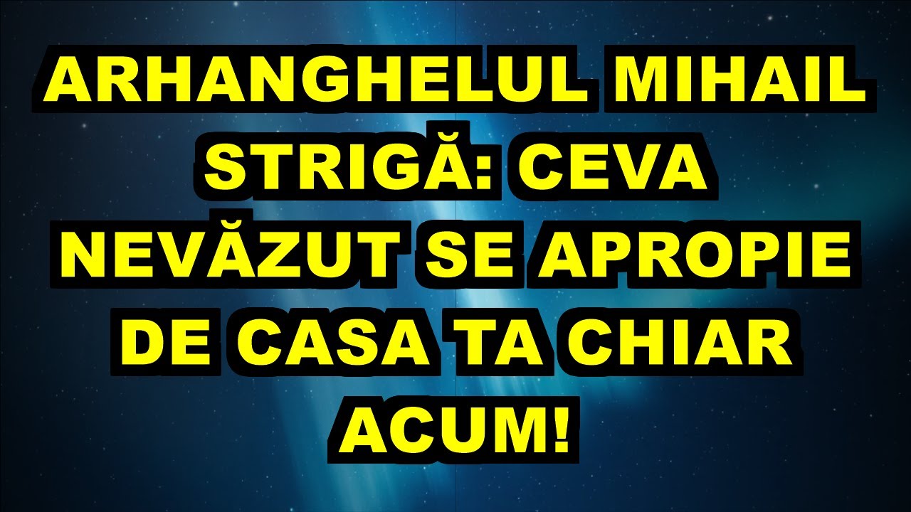 ⚠️ ARHANGHELUL MIHAIL STRIGĂ: CEVA NEVĂZUT SE APROPIE DE CASA TA CHIAR ACUM!