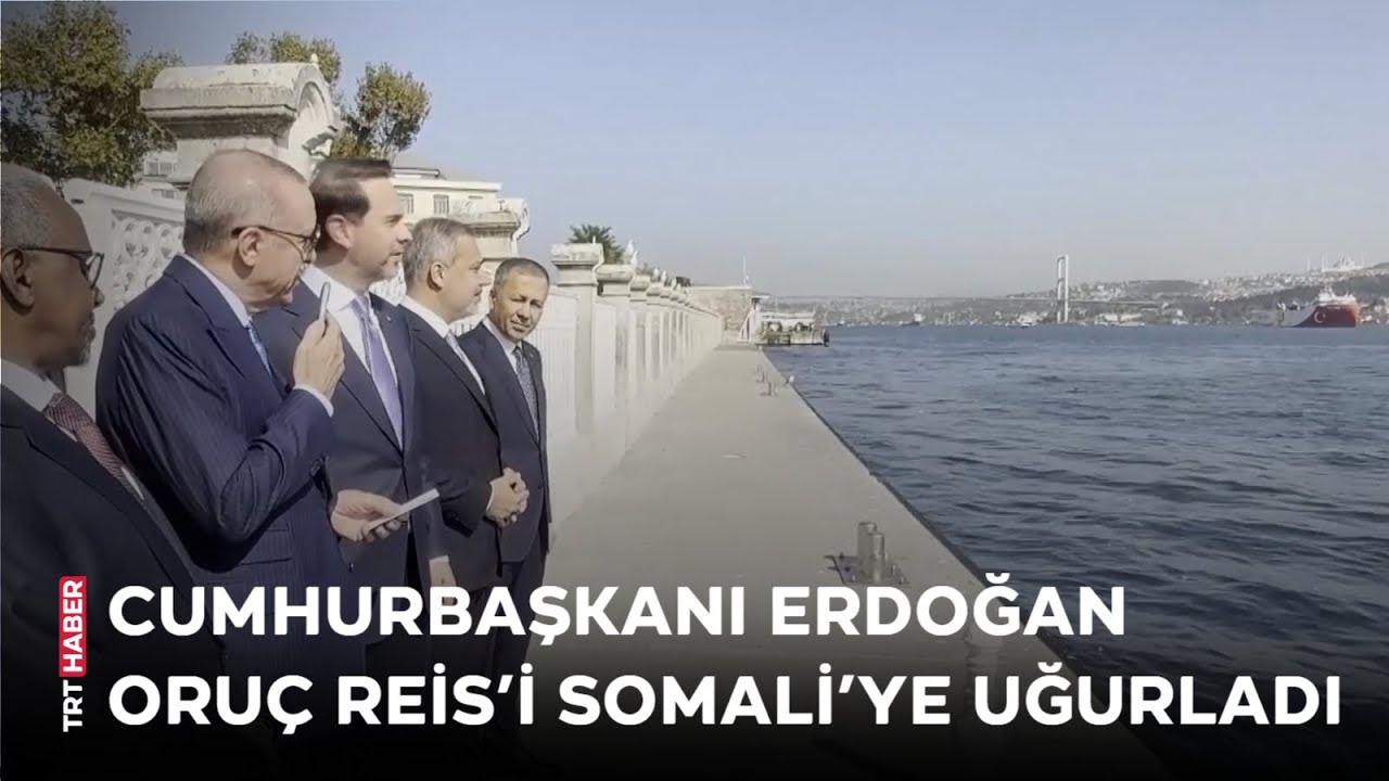 Cumhurbaşkanı Erdoğan Oruç Reis'i Somali'ye uğurladı