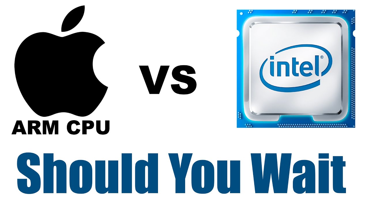 Should You Wait For Apple's Arm Based CPUs or Buy Intel Macs Now?