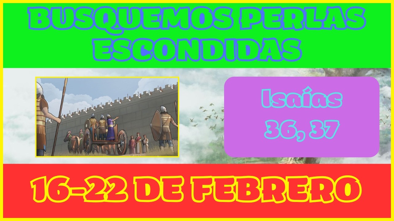 BUSQUEMOS PERLAS ESCONDIDAS | 16 - 22 DE FEBRERO | ISA&Iacute;AS 36, 37