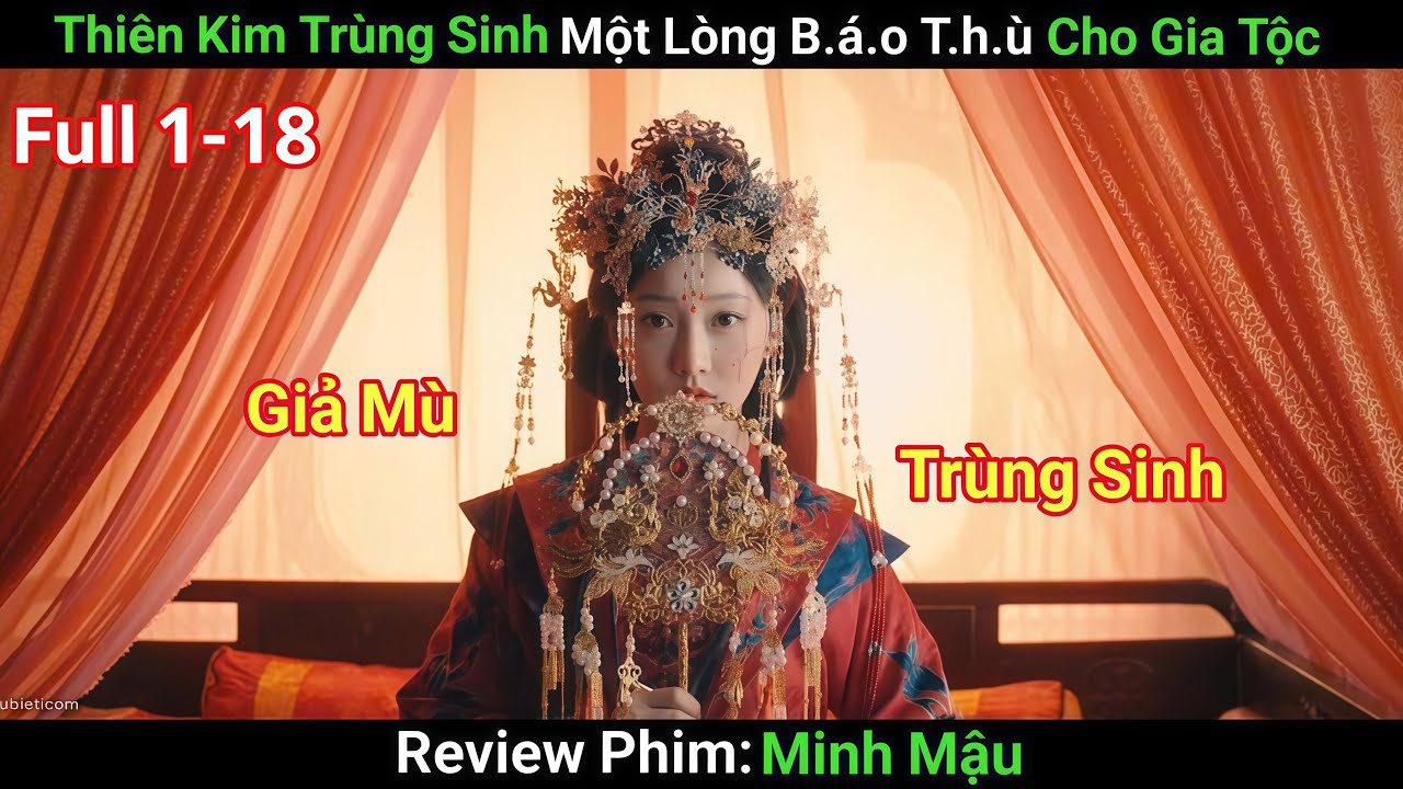 [Review Phim] Thiên Kim Trùng Sinh Giả Mù Một Lòng B.á.o T.h.ù Cho Gia Tộc | Phim Cổ Trang