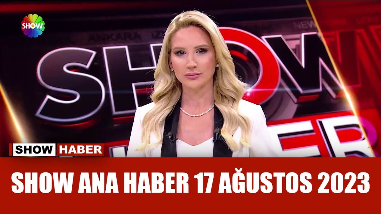 Show Ana Haber 17 Ağustos 2023