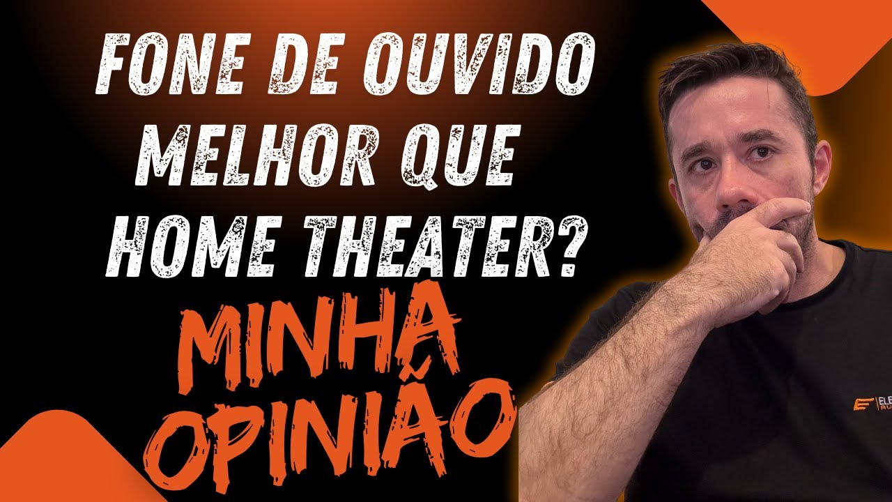 FONE DE OUVIDO É MELHOR QUE HOME THEATER OU FALTA MUITO AINDA?