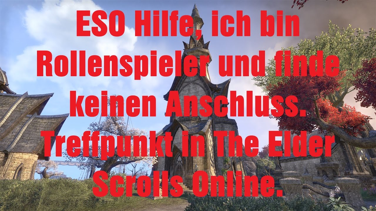 ESO Hilfe, ich bin Rollenspieler und finde keinen Anschluss. Treffpunkt in The Elder Scrolls Online.