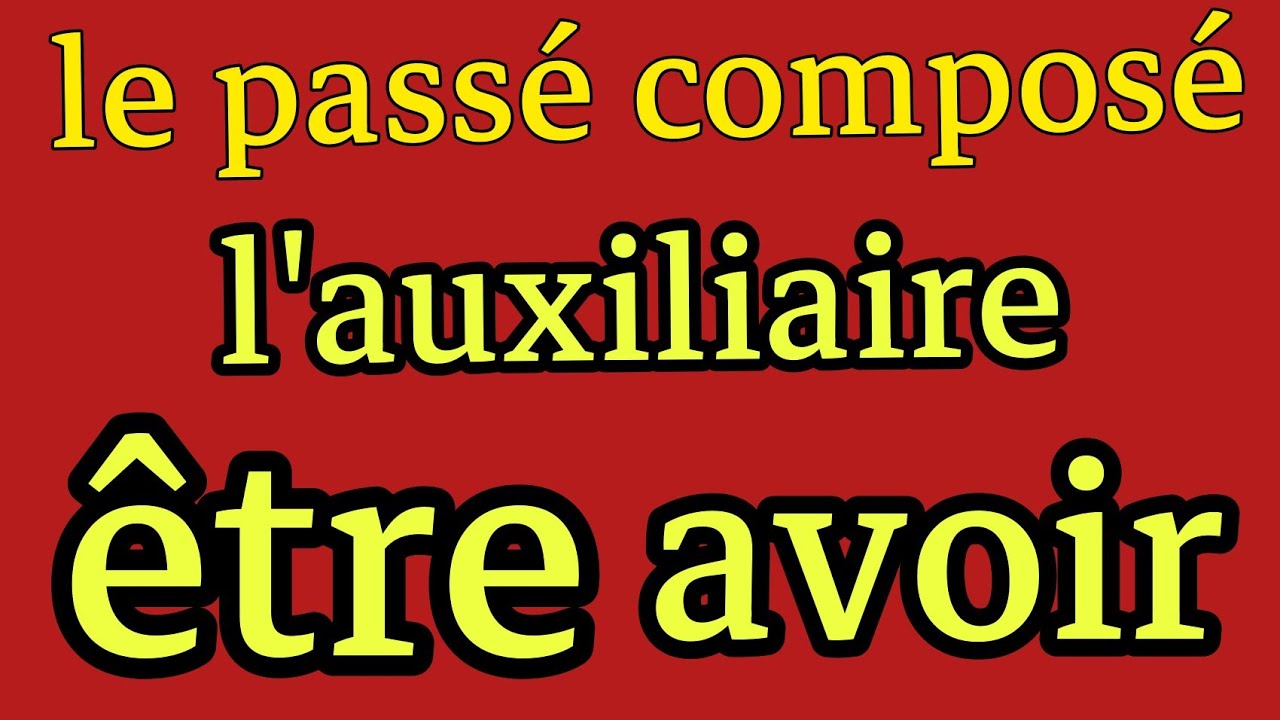 le passé composé | les verbes qui se conjuguent avec l'auxiliaire être et avoir