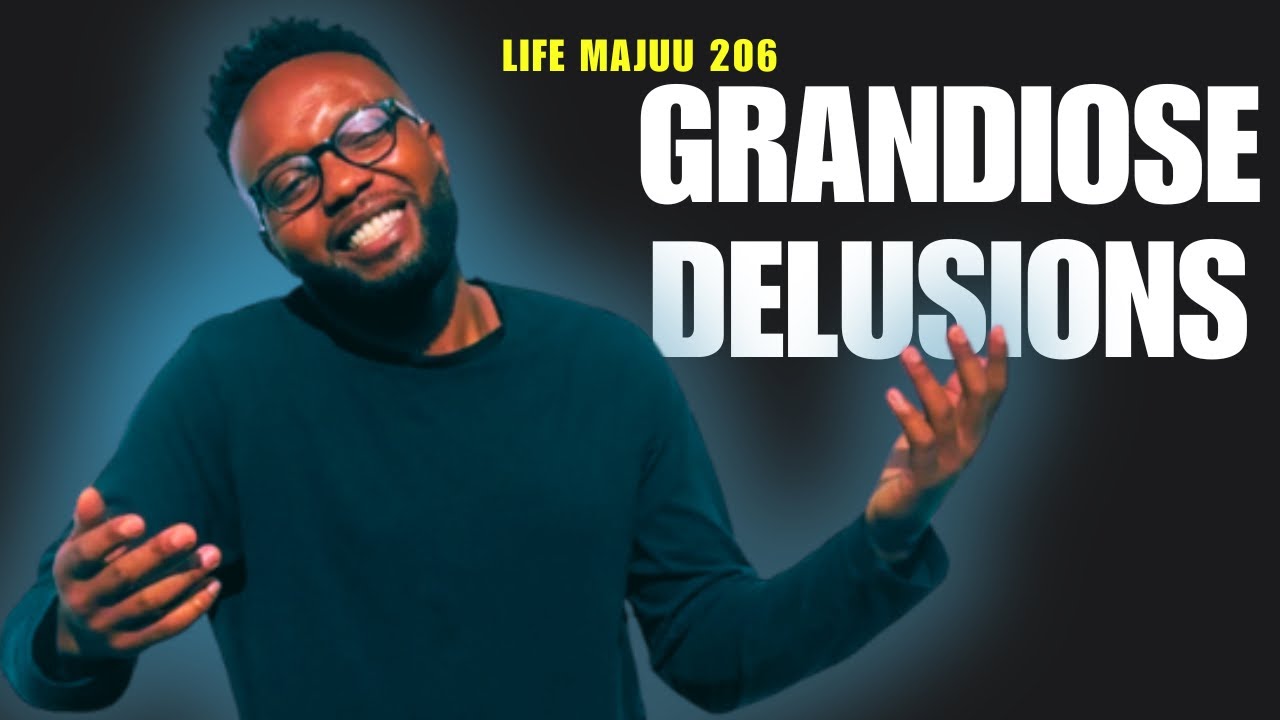 LIFE MAJUU PODCAST || Grandiose Delusions.