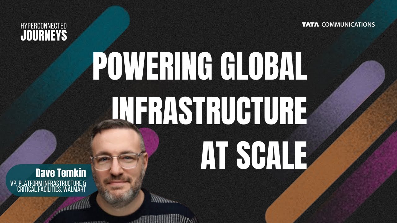 Powering Global Infrastructure at Scale with Dave Temkin, VP, Walmart