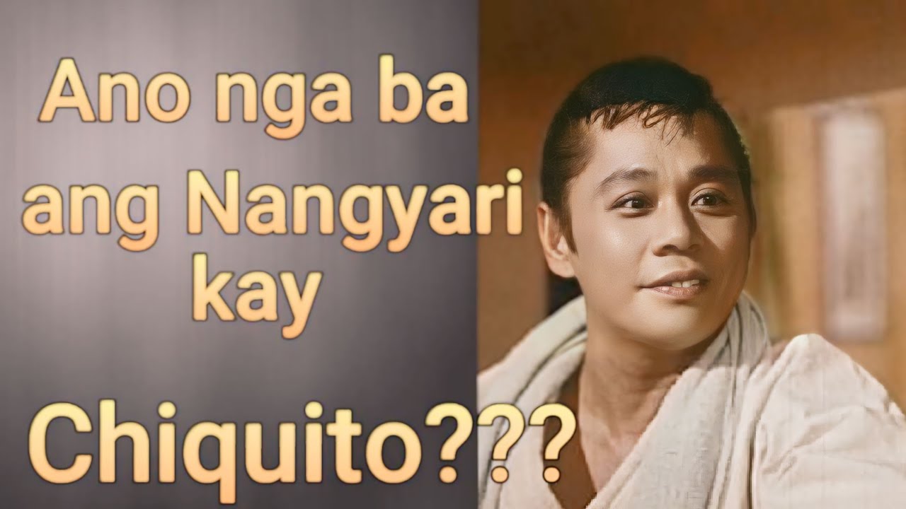 ANO NGA BA ANG NANGYARI KAY CHIQUITO???