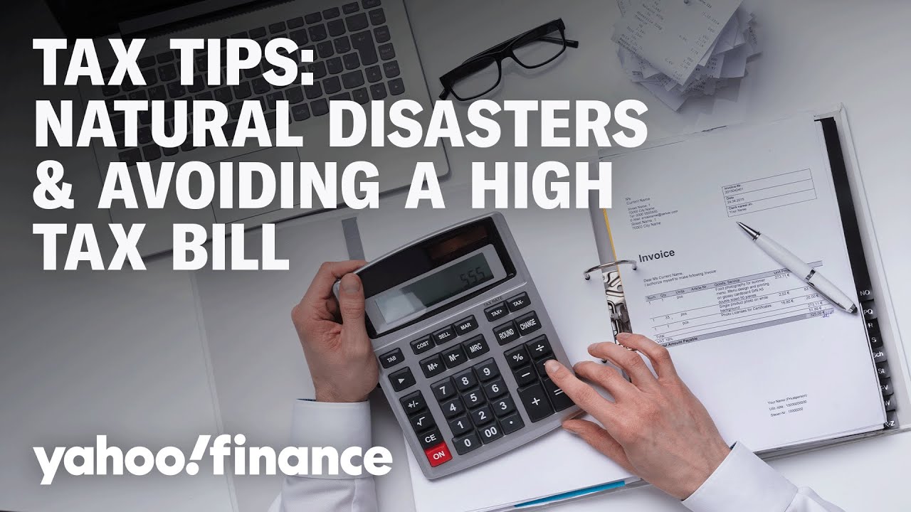 Filing taxes after a natural disaster, plus how to avoid a high tax bill next year
