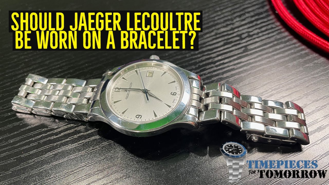 Should Jaeger LeCoultre Be Worn on a Bracelet?