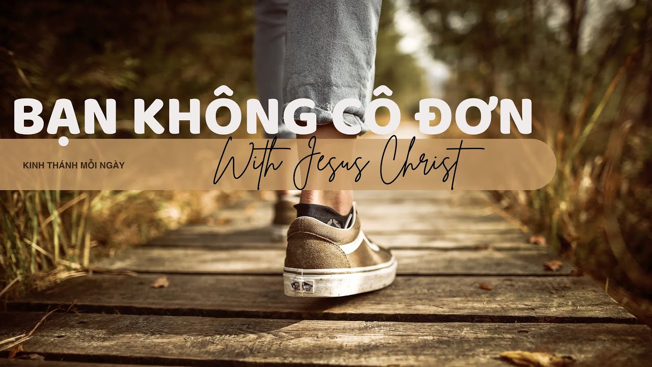 Bạn Không Cô Đơn| Lời Chúa Mỗi Ngày