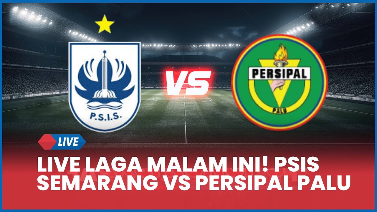 🔴 LIVE LAGA HARI INI! PSIS SEMARANG VS PERSIPAL PALU [LIVE SCORE]
