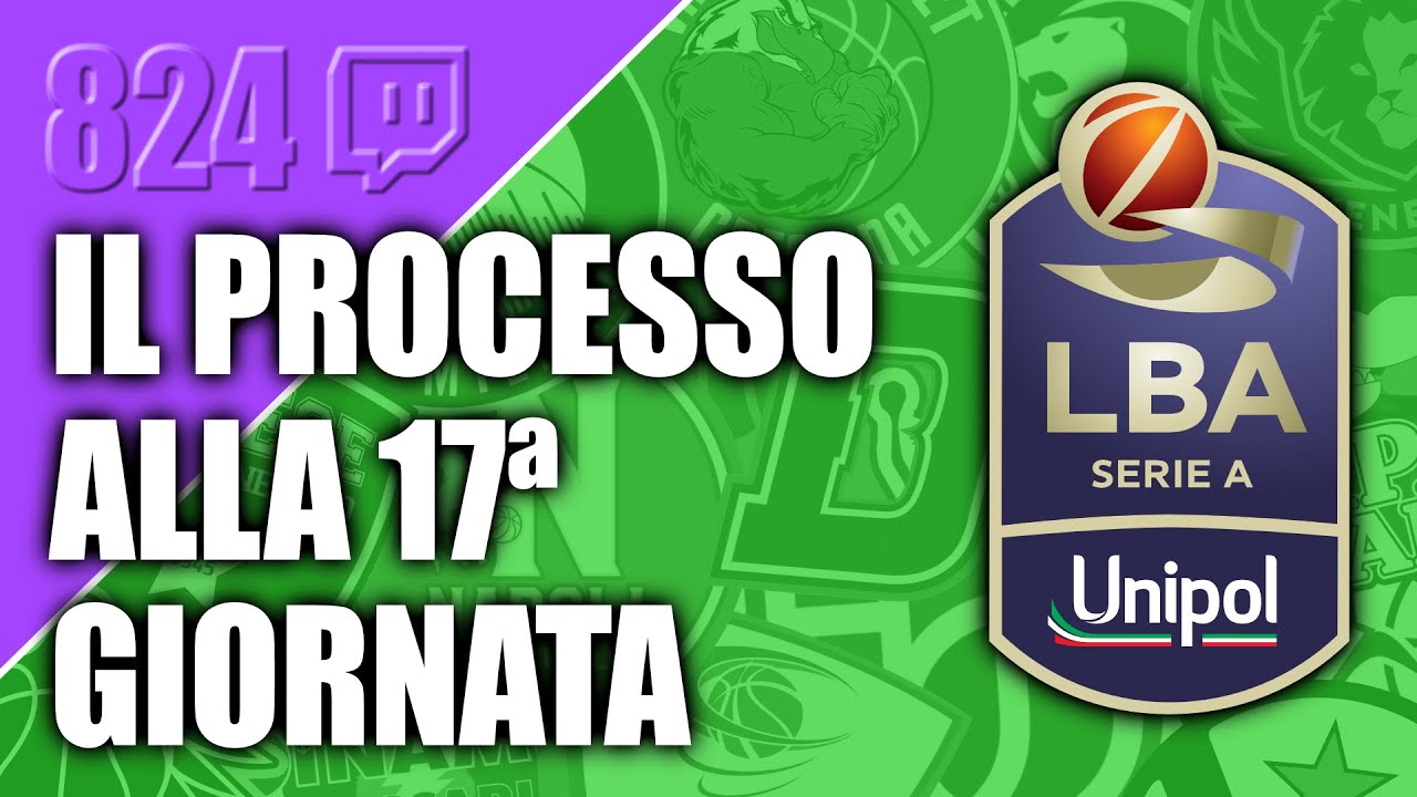 Il Processo alla 17ª giornata di Serie A LBA